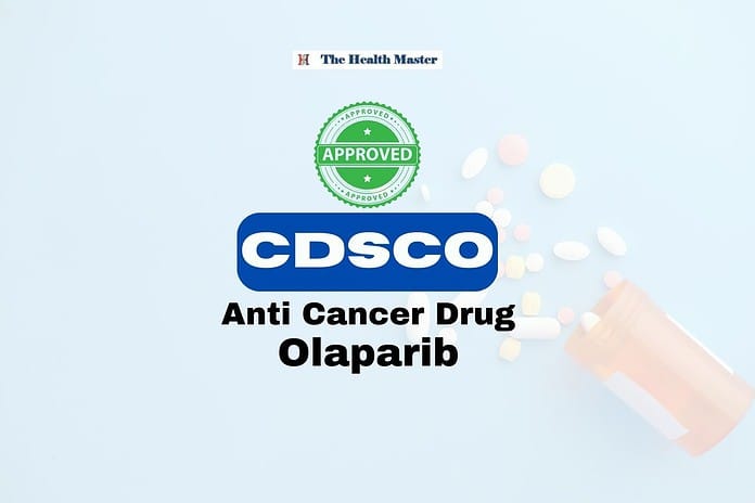 CDSCO approval granted for Anti Cancer Drug Olaparib