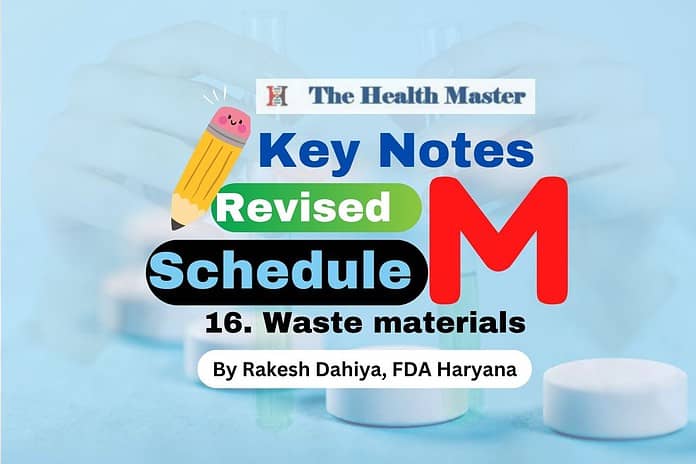 Key Notes Revised Schedule M 16. Waste materials