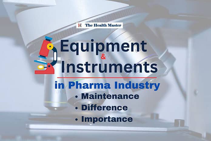 Equipment and Instruments: Maintenance, difference and importance in the Pharma Industry