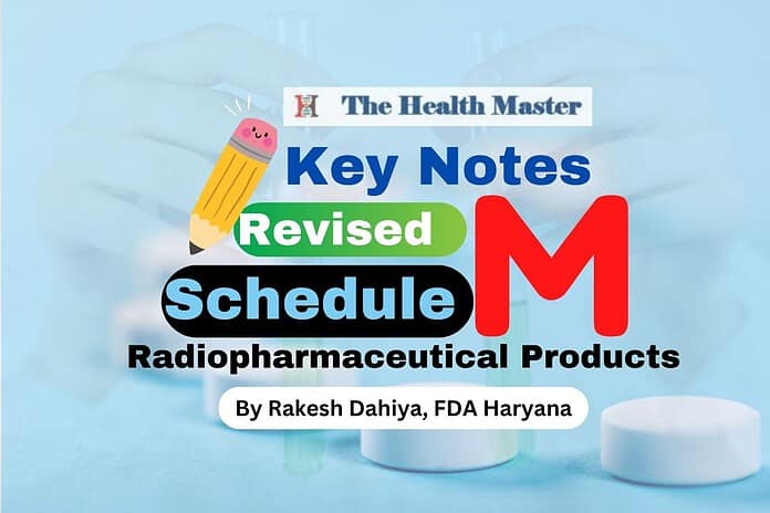 Key Notes on Revised Schedule M: Radiopharmaceutical Products