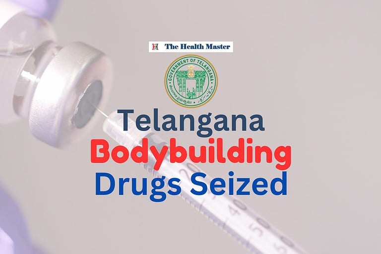 Telangana cracks down on illegal sale of Bodybuilding drugs