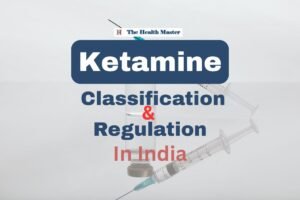 Ketamine: Understanding its Classification and Regulations in India