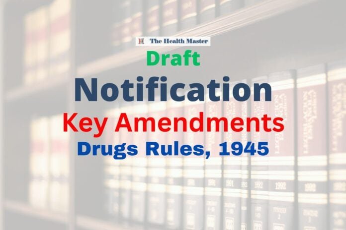 Key Amendments to the Drugs Rules, 1945: Draft Notification Key Amendments to the Drugs Rules, 1945: Draft Notification