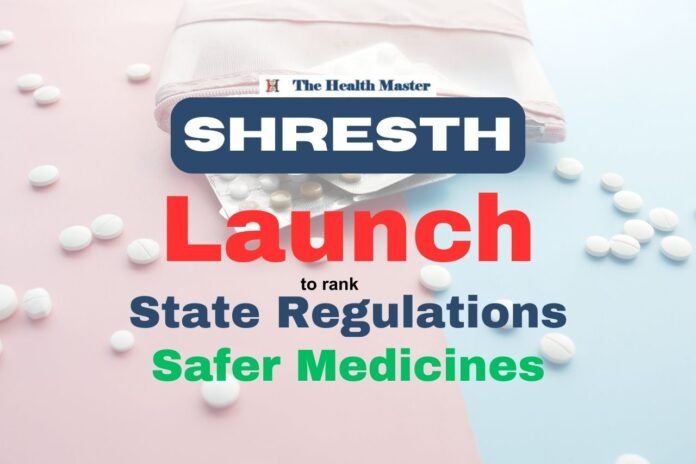 Big Push for Safer Medicines: Launches "SHRESTH" to rank States Big Push for Safer Medicines: Launches "SHRESTH" to rank States