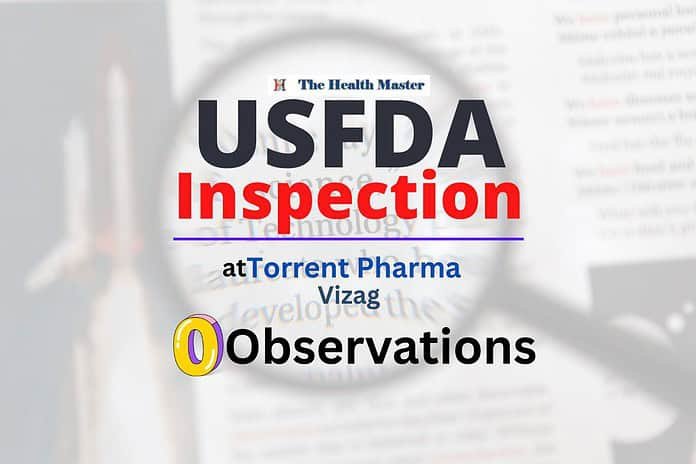 USFDA inspection: At Torrent Pharma with zero observations at Vizag