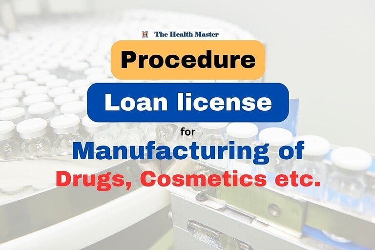 Procedure to obtain Loan License for manufacturing of Drugs, Cosmetics etc.